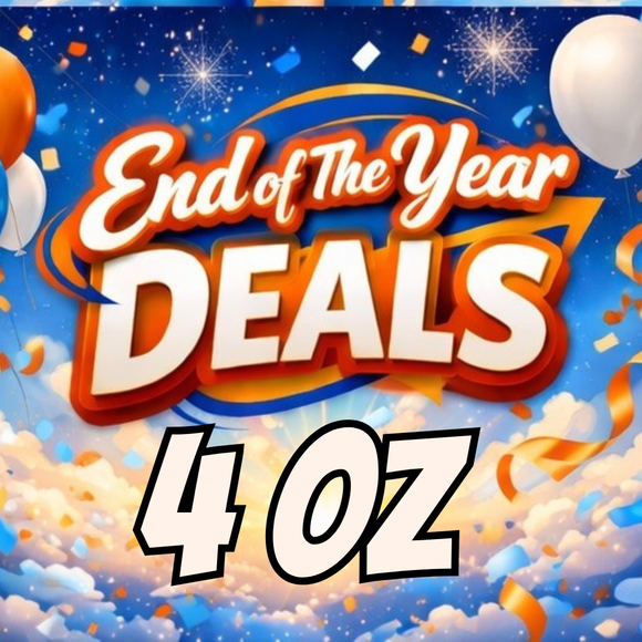 END OF THE YEAR APPRECIATION SPECIALS 4oz!